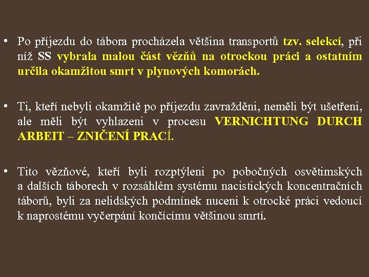  • Po příjezdu do tábora procházela většina transportů tzv. selekcí, při níž SS