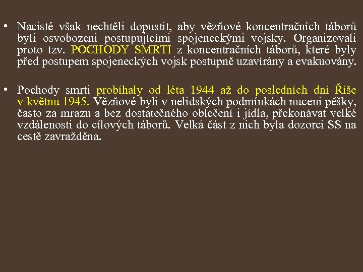  • Nacisté však nechtěli dopustit, aby vězňové koncentračních táborů byli osvobozeni postupujícími spojeneckými