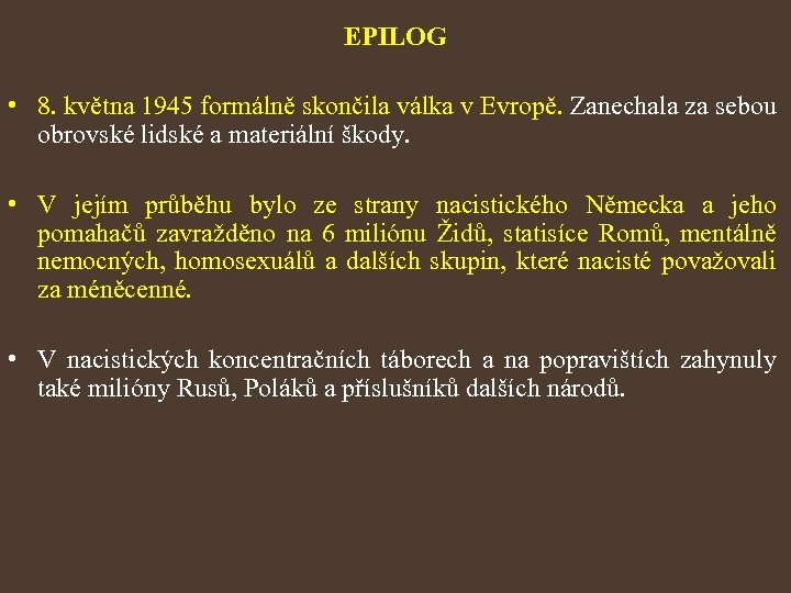EPILOG • 8. května 1945 formálně skončila válka v Evropě. Zanechala za sebou obrovské