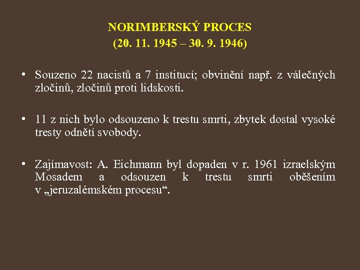 NORIMBERSKÝ PROCES (20. 11. 1945 – 30. 9. 1946) • Souzeno 22 nacistů a