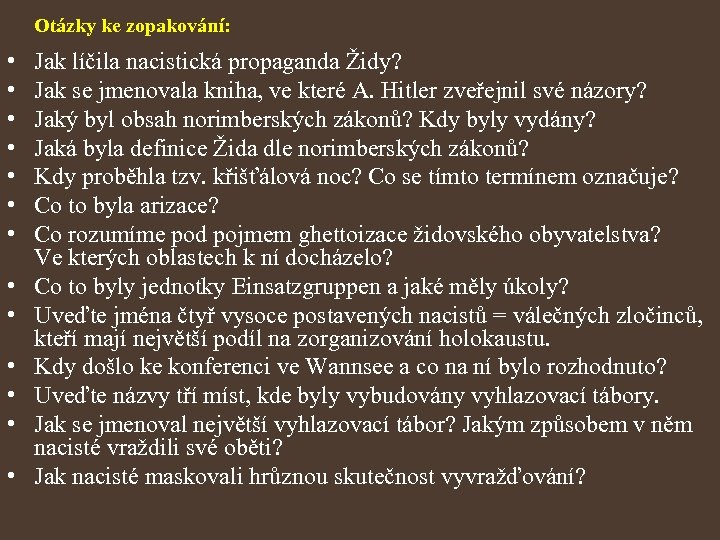 Otázky ke zopakování: • • • • Jak líčila nacistická propaganda Židy? Jak se
