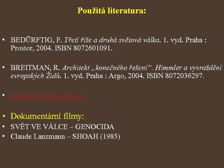 Použitá literatura: • BEDÜRFTIG, F. Třetí říše a druhá světová válka. 1. vyd. Praha