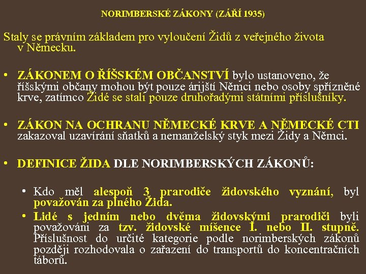 NORIMBERSKÉ ZÁKONY (ZÁŘÍ 1935) Staly se právním základem pro vyloučení Židů z veřejného života