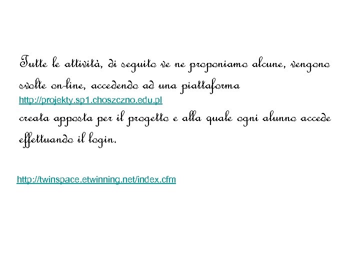 Tutte le attività, di seguito ve ne proponiamo alcune, vengono svolte on-line, accedendo ad