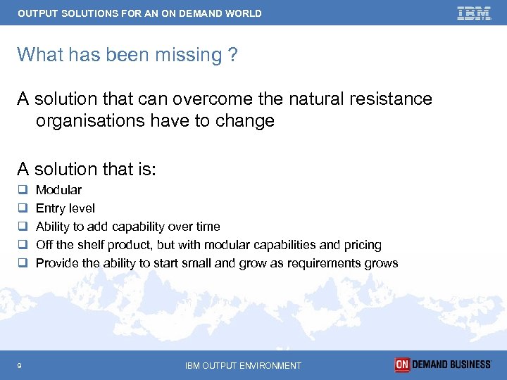 OUTPUT SOLUTIONS FOR AN ON DEMAND WORLD What has been missing ? A solution
