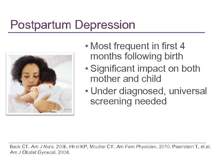 Postpartum Depression • Most frequent in first 4 months following birth • Significant impact