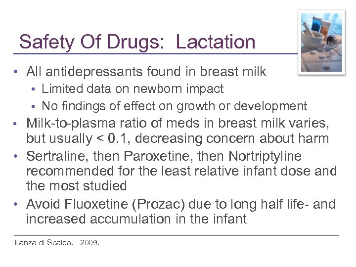 Safety Of Drugs: Lactation • All antidepressants found in breast milk Limited data on