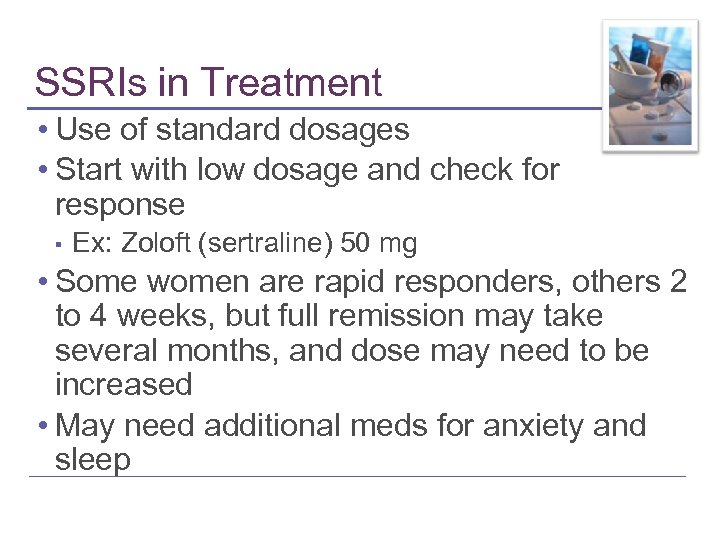 SSRIs in Treatment • Use of standard dosages • Start with low dosage and