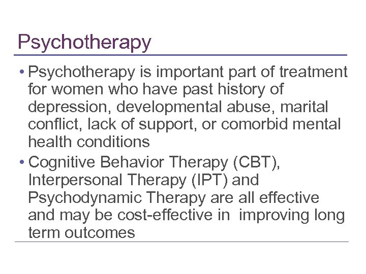 Psychotherapy • Psychotherapy is important part of treatment for women who have past history