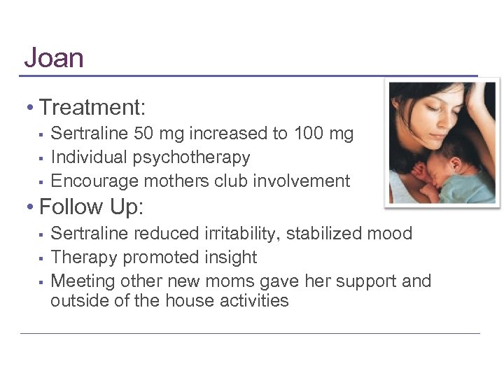 Joan • Treatment: ▪ ▪ ▪ Sertraline 50 mg increased to 100 mg Individual