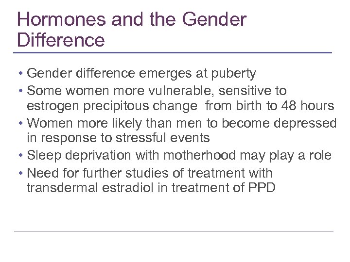 Hormones and the Gender Difference • Gender difference emerges at puberty • Some women