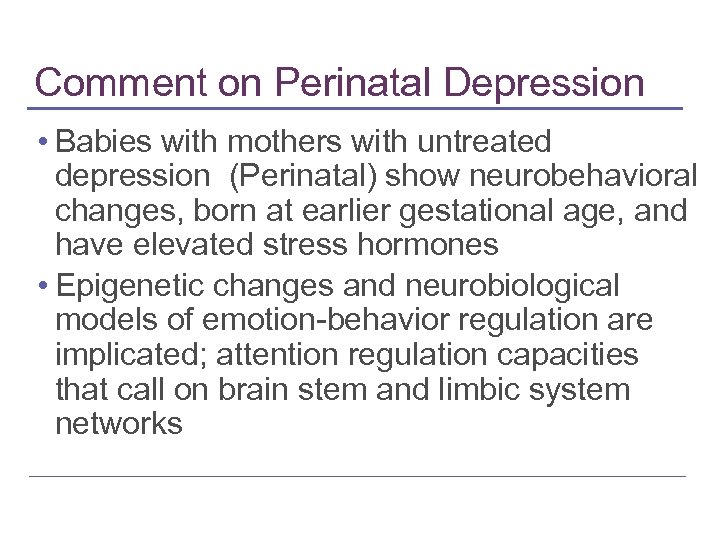 Comment on Perinatal Depression • Babies with mothers with untreated depression (Perinatal) show neurobehavioral