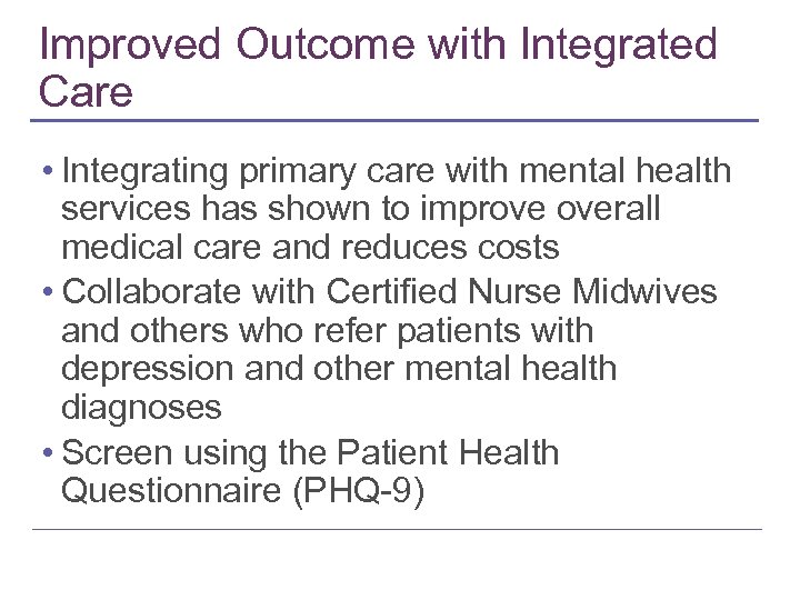 Improved Outcome with Integrated Care • Integrating primary care with mental health services has