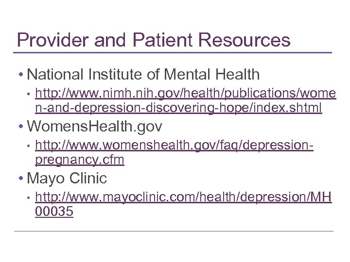 Provider and Patient Resources • National Institute of Mental Health ▪ http: //www. nimh.