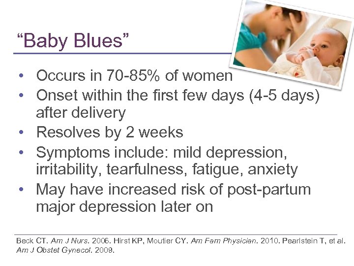 “Baby Blues” • Occurs in 70 -85% of women • Onset within the first