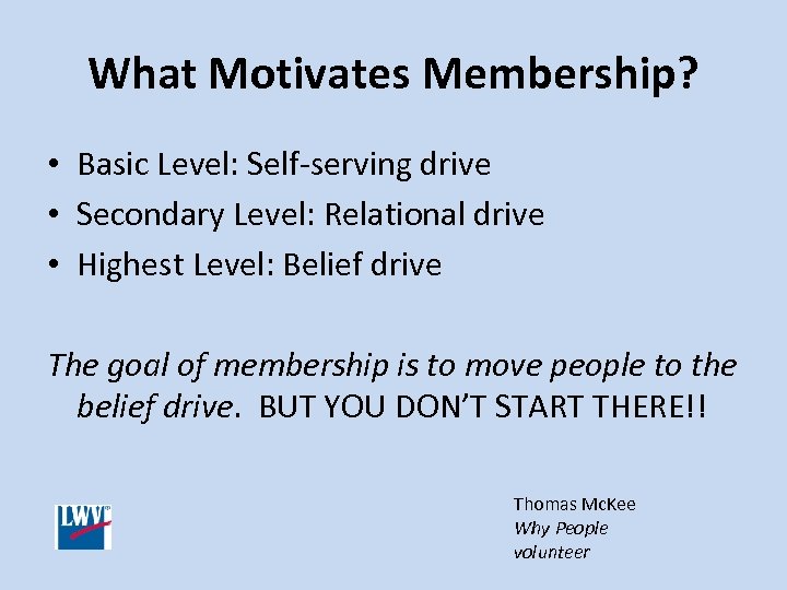 What Motivates Membership? • Basic Level: Self-serving drive • Secondary Level: Relational drive •