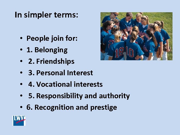 In simpler terms: • • People join for: 1. Belonging 2. Friendships 3. Personal