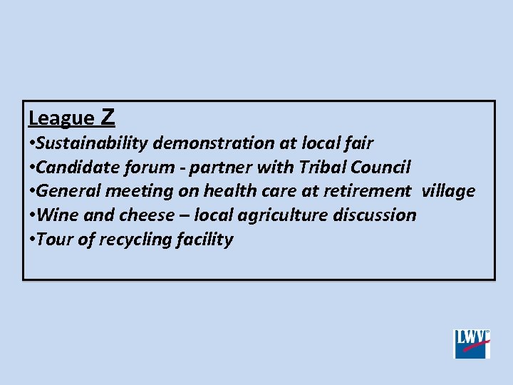 League Z • Sustainability demonstration at local fair • Candidate forum - partner with