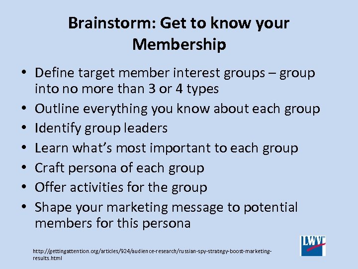 Brainstorm: Get to know your Membership • Define target member interest groups – group