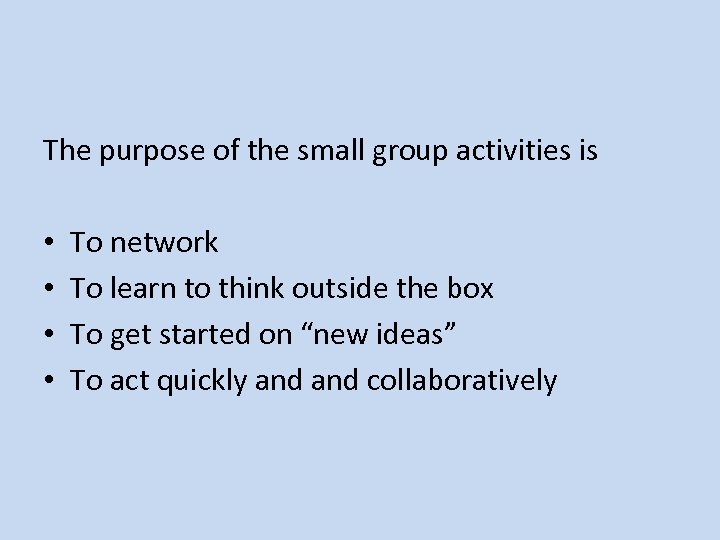 The purpose of the small group activities is • To network • To learn