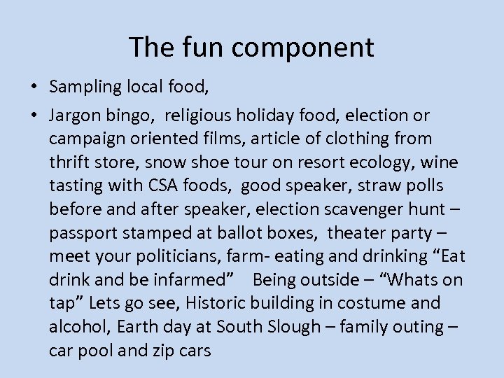 The fun component • Sampling local food, • Jargon bingo, religious holiday food, election