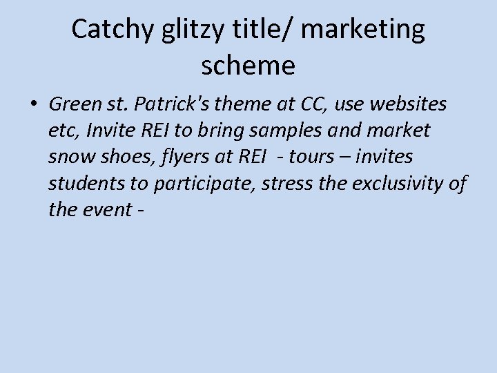 Catchy glitzy title/ marketing scheme • Green st. Patrick's theme at CC, use websites
