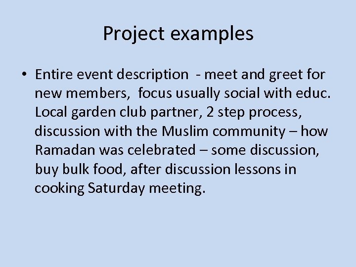 Project examples • Entire event description - meet and greet for new members, focus