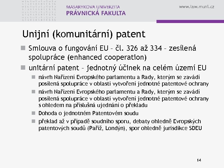 www. law. muni. cz Unijní (komunitární) patent n Smlouva o fungování EU – čl.