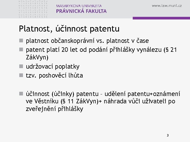 www. law. muni. cz Platnost, účinnost patentu n platnost občanskoprávní vs. platnost v čase