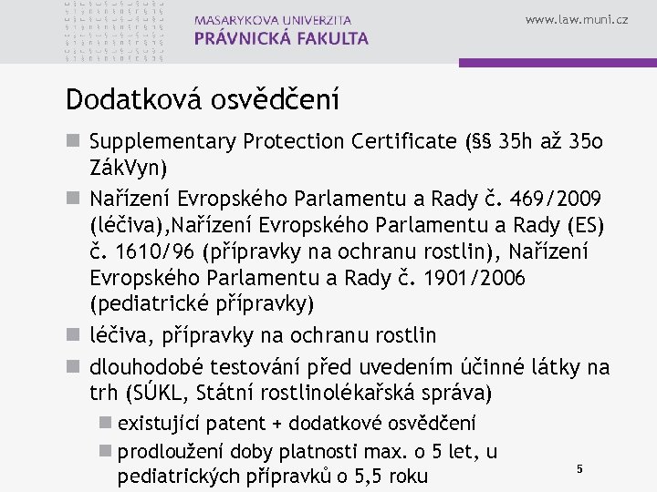 www. law. muni. cz Dodatková osvědčení n Supplementary Protection Certificate (§§ 35 h až