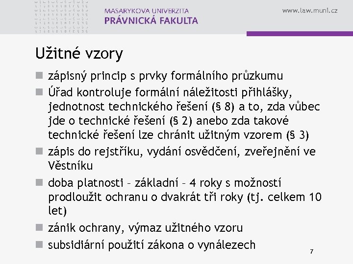 www. law. muni. cz Užitné vzory n zápisný princip s prvky formálního průzkumu n