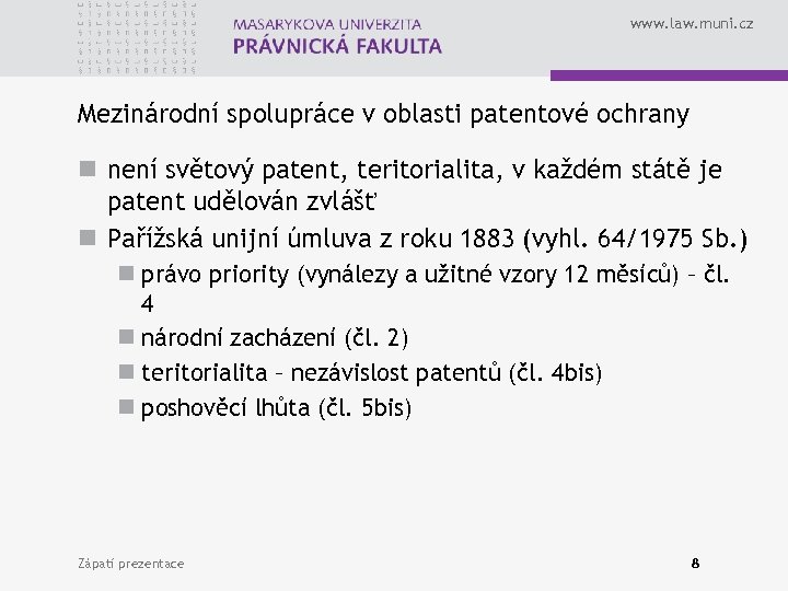 www. law. muni. cz Mezinárodní spolupráce v oblasti patentové ochrany n není světový patent,