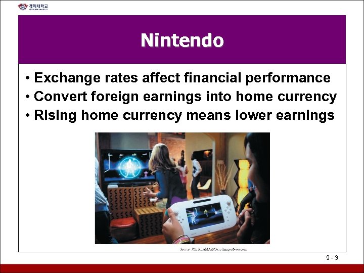 Nintendo • Exchange rates affect financial performance • Convert foreign earnings into home currency