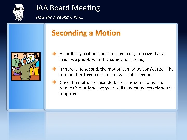IAA Board Meeting How the meeting is run… All ordinary motions must be seconded,