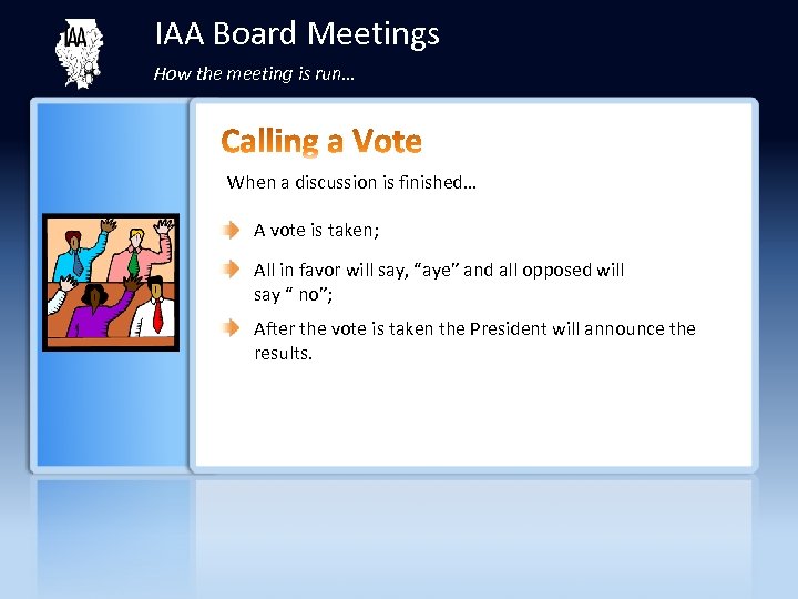 IAA Board Meetings How the meeting is run… When a discussion is finished… A