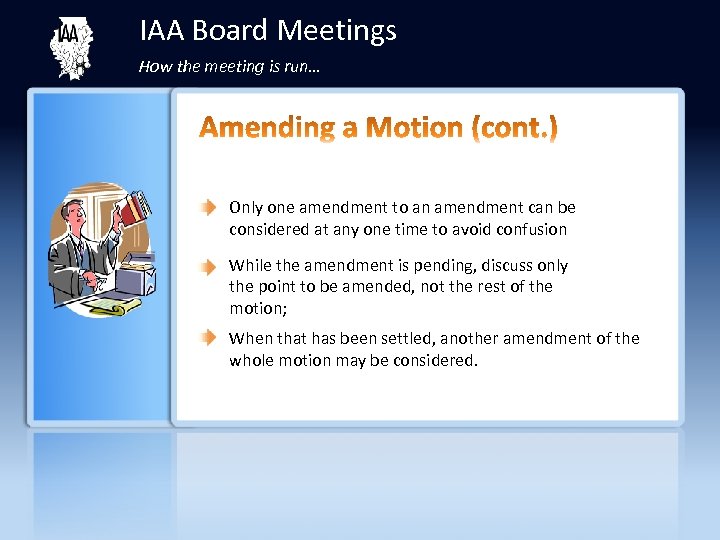 IAA Board Meetings How the meeting is run… Only one amendment to an amendment