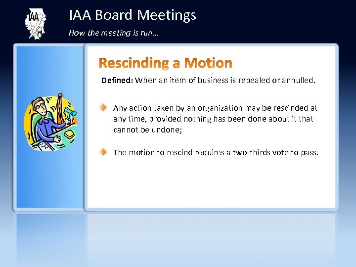 IAA Board Meetings How the meeting is run… Defined: When an item of business