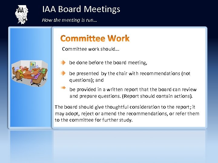 IAA Board Meetings How the meeting is run… Committee work should. . . be