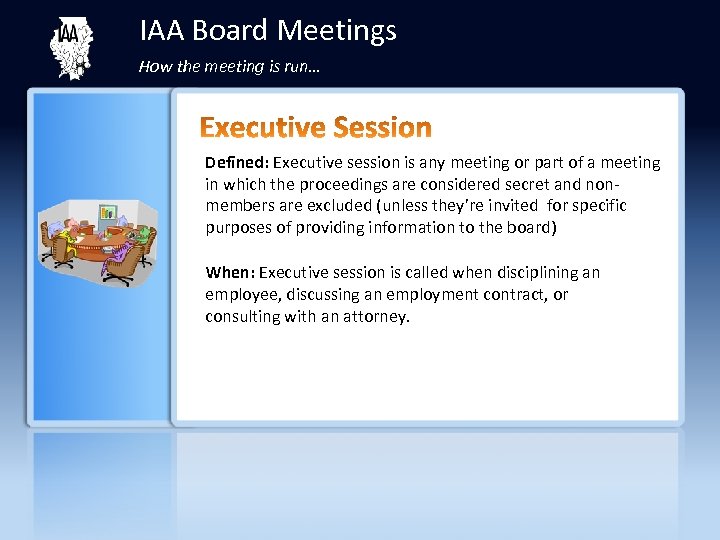 IAA Board Meetings How the meeting is run… Defined: Executive session is any meeting