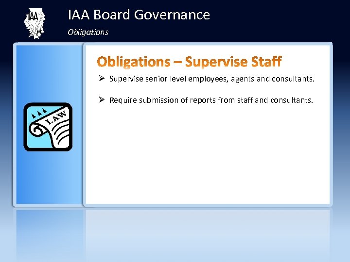 IAA Board Governance Obligations Ø Supervise senior level employees, agents and consultants. Ø Require