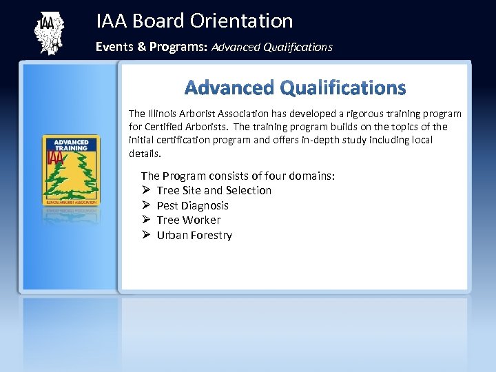 IAA Board Orientation Events & Programs: Advanced Qualifications The Illinois Arborist Association has developed