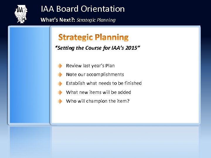 IAA Board Orientation What’s Next? : Strategic Planning “Setting the Course for IAA’s 2015”
