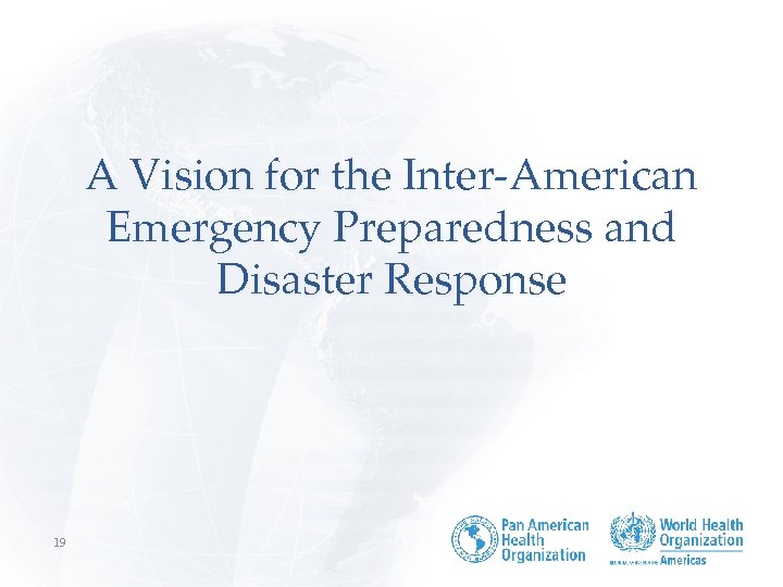 A Vision for the Inter-American Emergency Preparedness and Disaster Response 19 