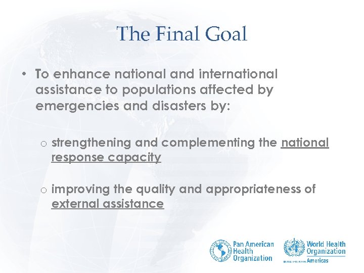 The Final Goal • To enhance national and international assistance to populations affected by