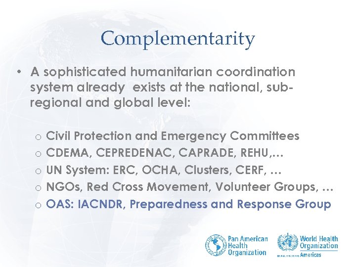 Complementarity • A sophisticated humanitarian coordination system already exists at the national, subregional and