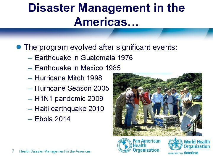 Disaster Management in the Americas… l The program evolved after significant events: – –