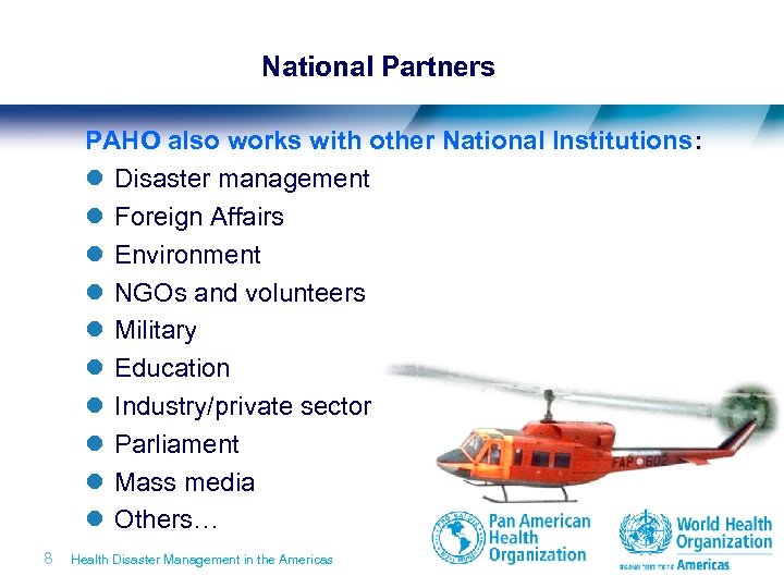 National Partners PAHO also works with other National Institutions: l Disaster management l Foreign