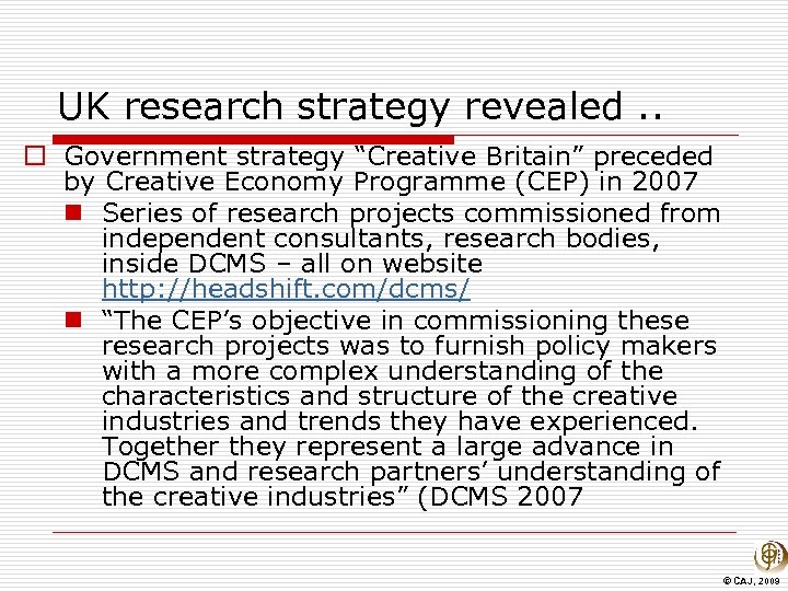 UK research strategy revealed. . o Government strategy “Creative Britain” preceded by Creative Economy