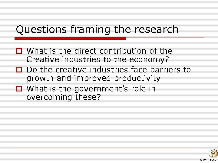 Questions framing the research o What is the direct contribution of the Creative industries