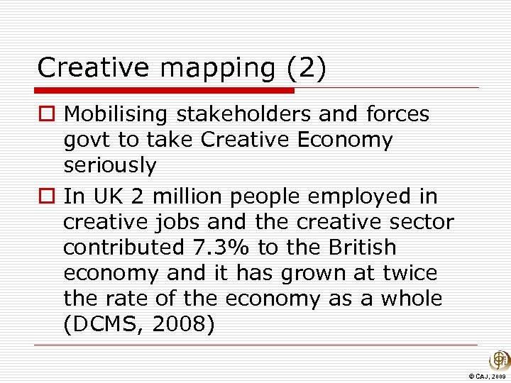 Creative mapping (2) o Mobilising stakeholders and forces govt to take Creative Economy seriously